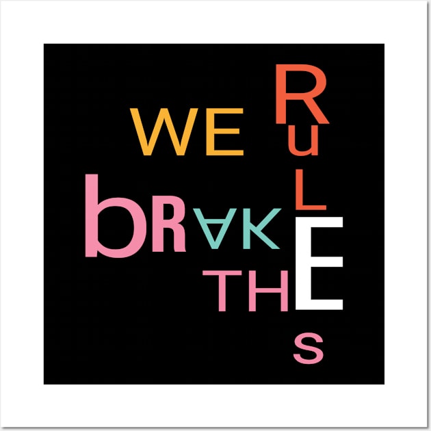 We break the rules Wall Art by Mkt design